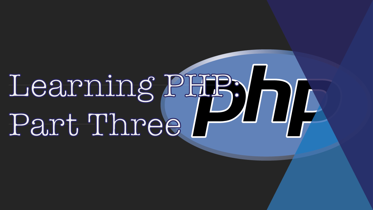 Learning PHP: Part Three