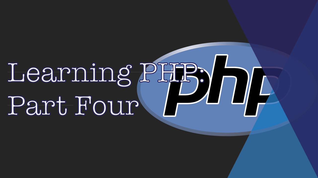 Learning PHP: Part Four