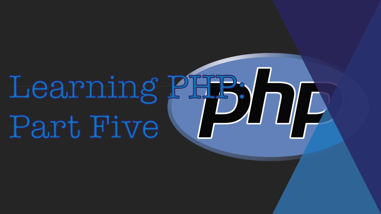 Learning PHP: Part Five