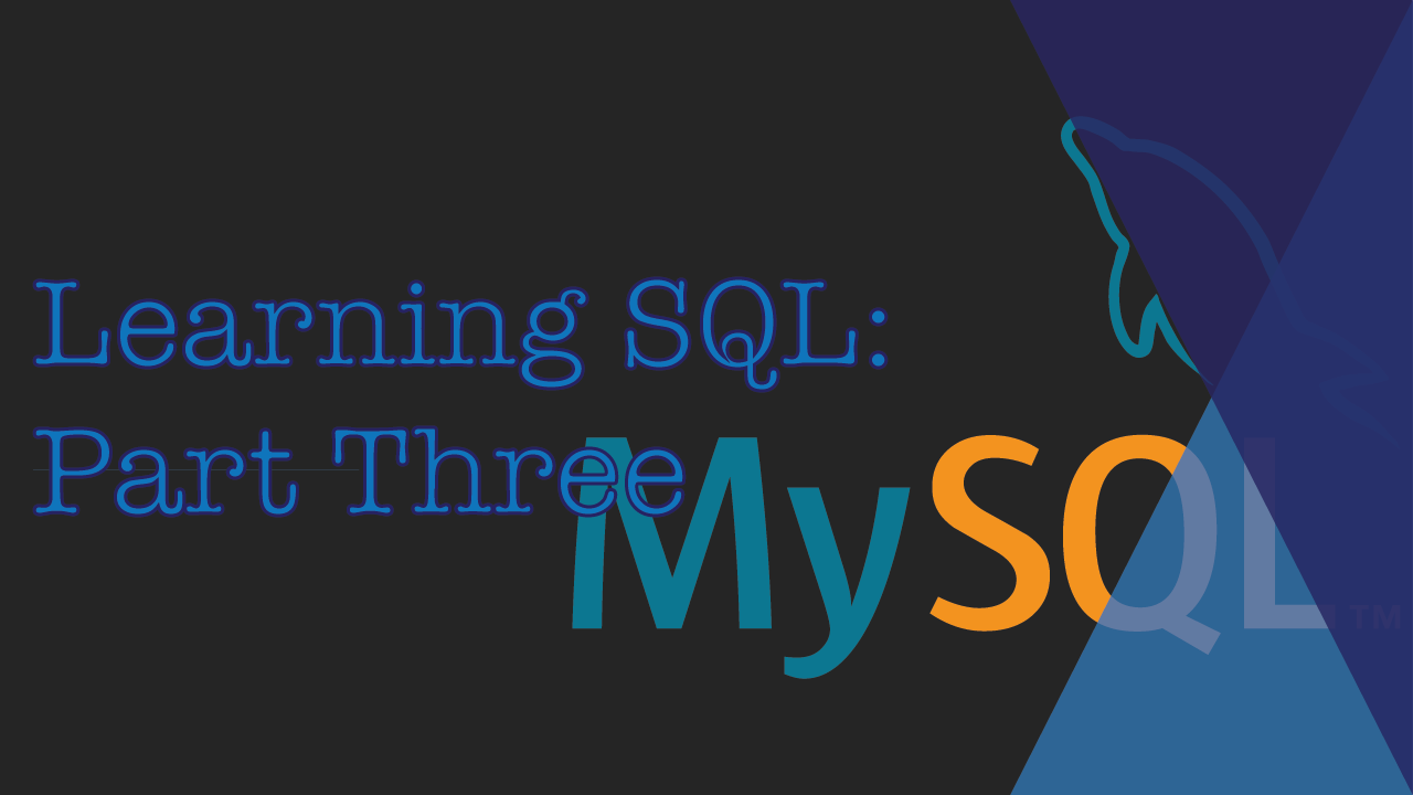 Learning SQL: Part Three
