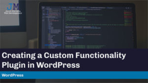 Creating a Custom Functionality Plugin in WordPress