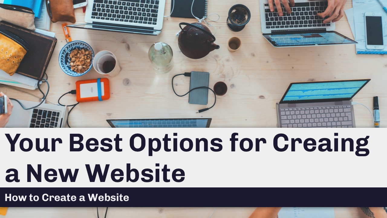 Your Best Options for Creating a New Website